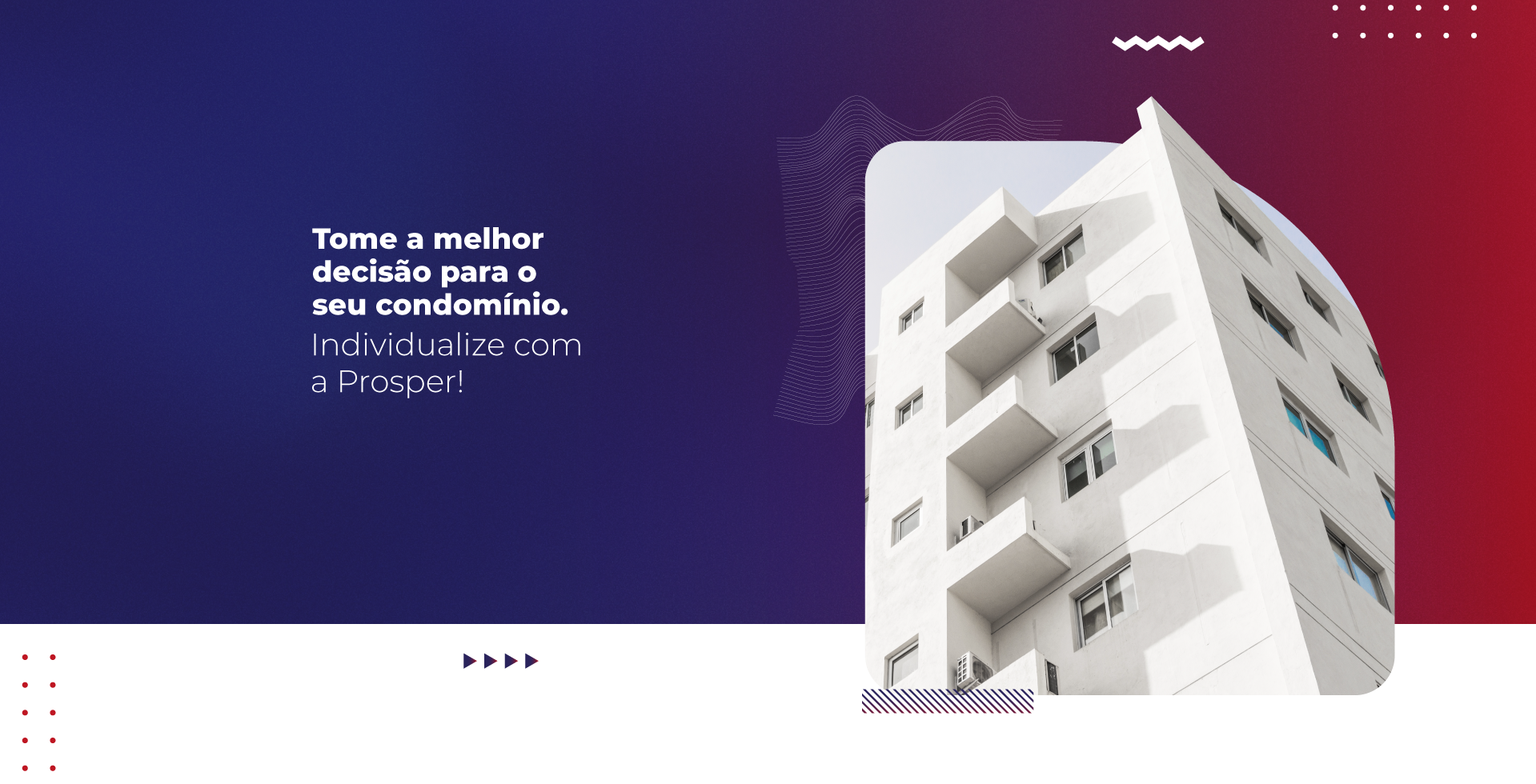 imagem com um fundo gradiente azul e vermelho com um predio ao lado esquerdo da imagem e um texto ao lado direito, no texto diz Tome a melhor decisão para o seu condominio. Individualize com a prosper